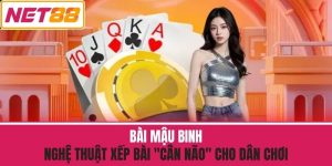 Bài Mậu Binh - Nghệ Thuật Xếp Bài "Cân Não" Cho Dân Chơi