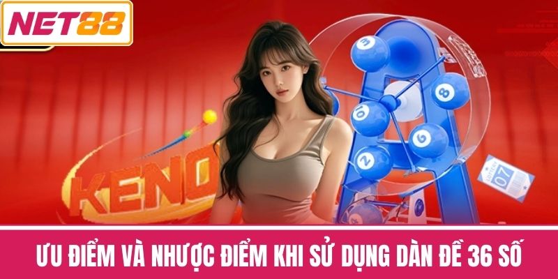 Ưu Điểm và Nhược Điểm Khi Sử Dụng Dàn Đề 36 Số