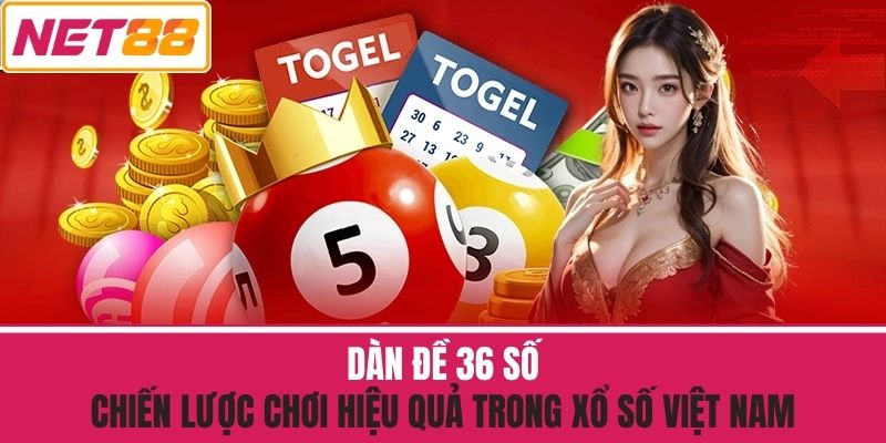 Dàn Đề 36 Số - Chiến Lược Chơi Hiệu Quả Trong Xổ Số Việt Nam