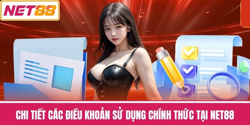Chi tiết các Điều khoản sử dụng chính thức tại NET88