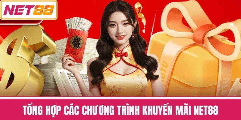 Tổng hợp các chương trình khuyến mãi NET88