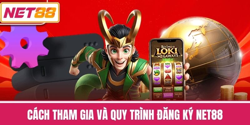 Cách tham gia và quy trình đăng ký NET88