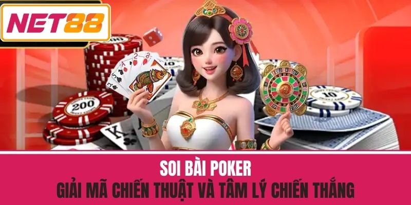 Soi Bài Poker - Giải Mã Chiến Thuật Và Tâm Lý Chiến Thắng