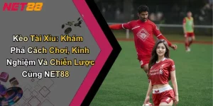 Kèo Tài Xỉu: Khám Phá Cách Chơi, Kinh Nghiệm Và Chiến Lược Cùng NET88