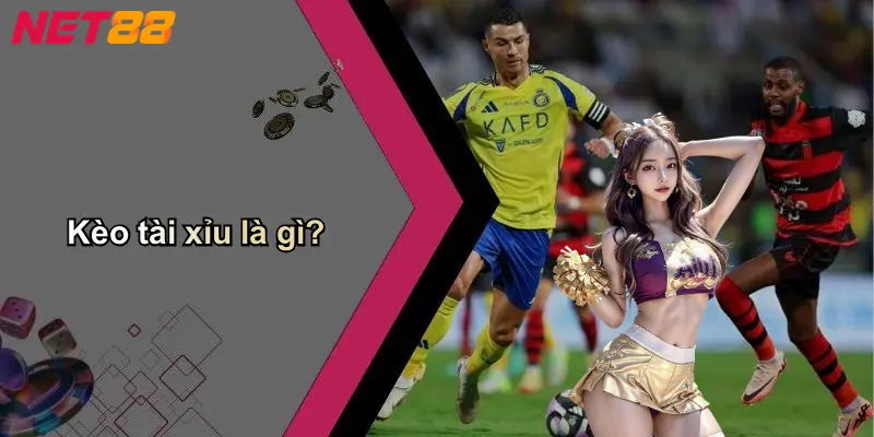 Kèo tài xỉu là gì?