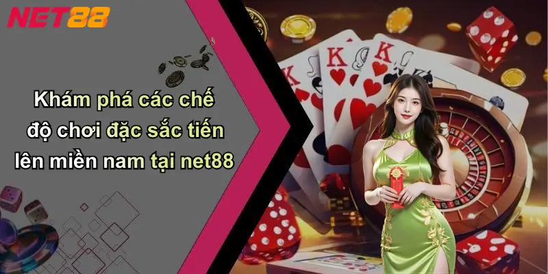 Khám phá các chế độ chơi đặc sắc tiến lên miền nam tại net88