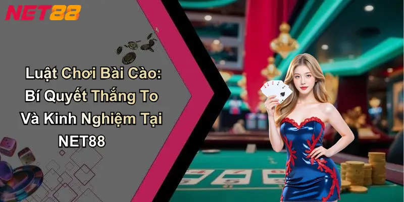 Luật Chơi Bài Cào: Bí Quyết Thắng To Và Kinh Nghiệm Tại NET88